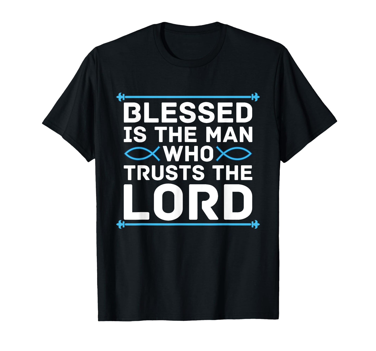 Blessed Is The Man Who Trusts The Lord Bible Verse Jesus T-Shirt