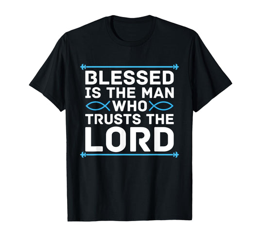 Blessed Is The Man Who Trusts The Lord Bible Verse Jesus T-Shirt