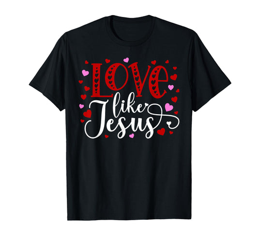 Love Like Jesus Hearts Faith Religious T-Shirt