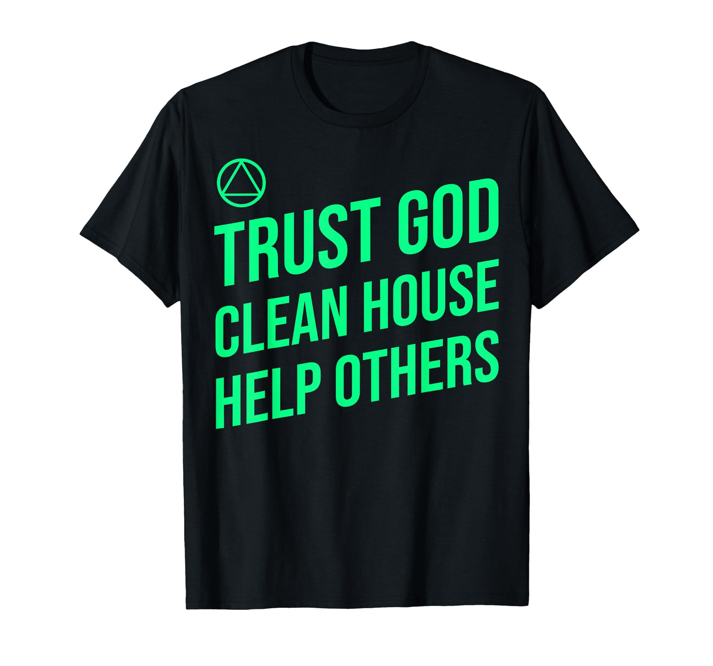 AA Slogan Trust God Clean House Help Others. T-Shirt
