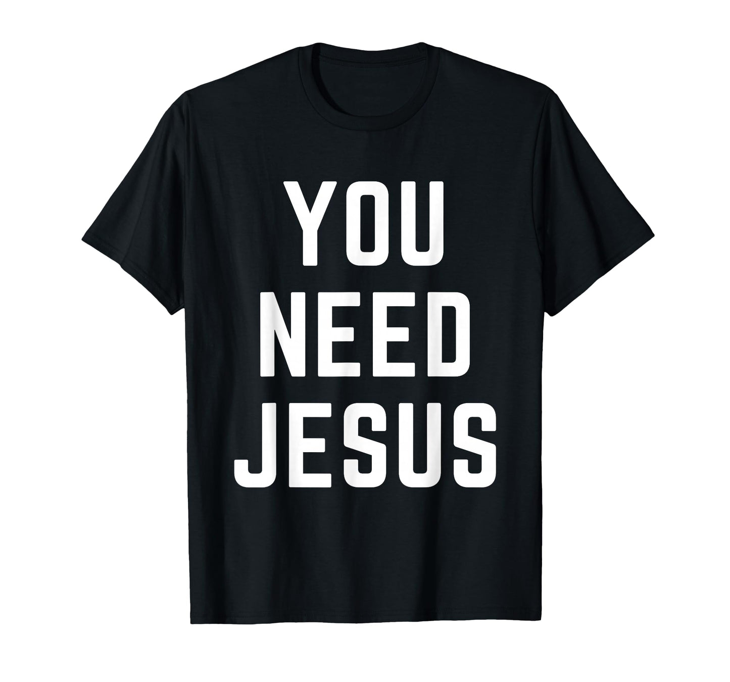 You Need Jesus Christian Faith Religion Bible Verse Quote T-Shirt