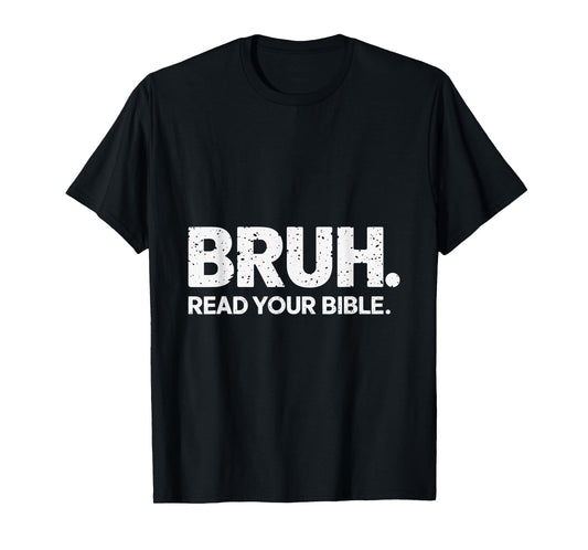 Bruh Read Your Bible Christian Faith Meme Belief T-Shirt