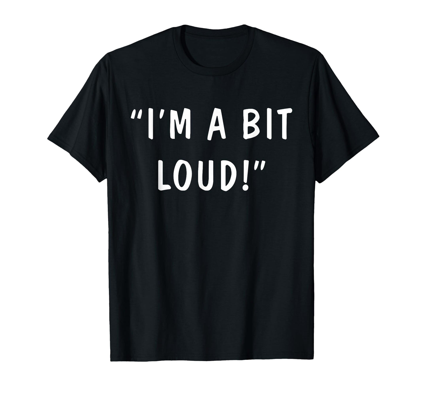 I'm A Bit Loud T-Shirt