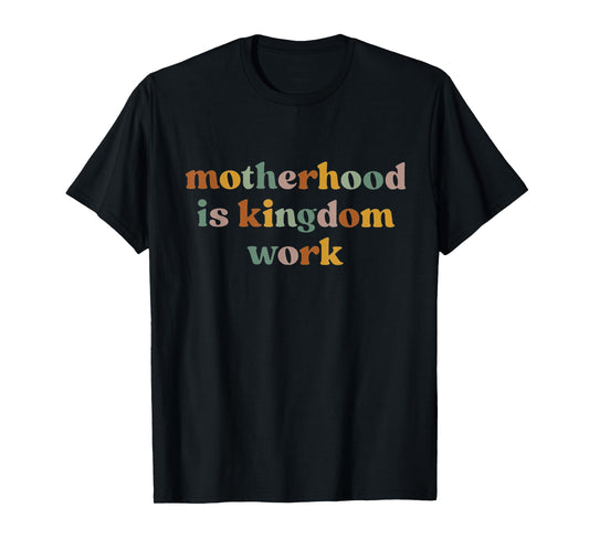 Motherhood Is Kingdom Work: Raising Disciples of Jesus T-Shirt