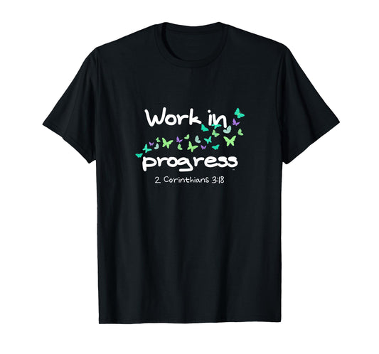 WORK IN PROGRESS/ Butterflies WOMEN Christian Bible Verse T-Shirt