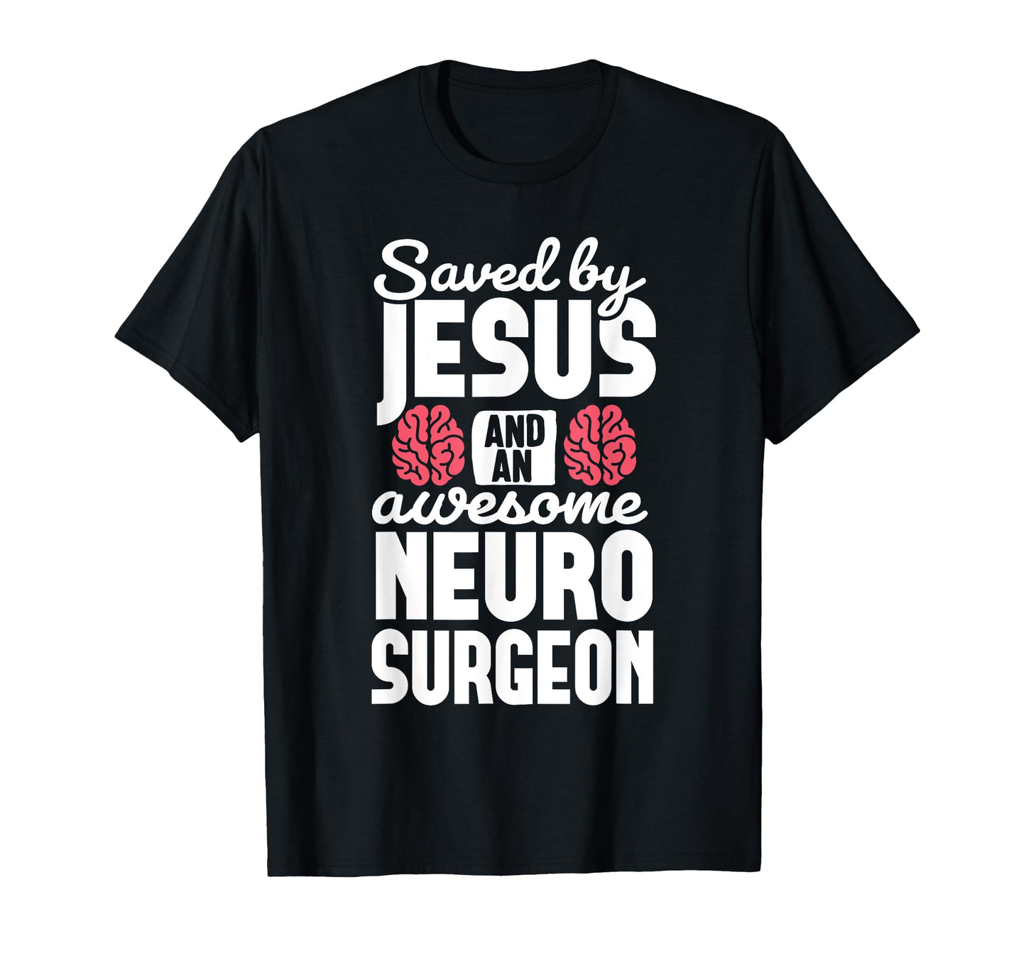 Saved by Jesus Neurosurgeon Brain surgery Surgeon T-Shirt
