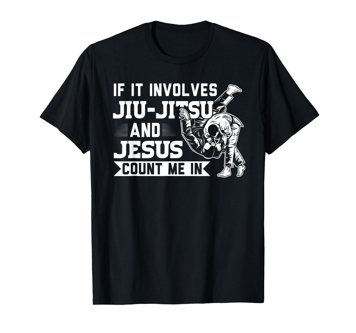 MMA & martial arts Sayings If it involves Jiu-Jitsu and Jesus Count me In BJJ Gift T-Shirt