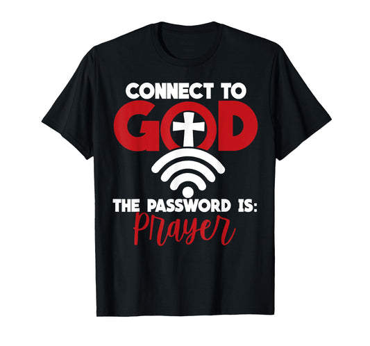 Connect To God The Password Is Prayer T-Shirt