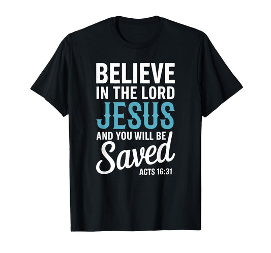 Christian Faith Believe in the Lord Jesus Acts 16:31 Cross T-Shirt