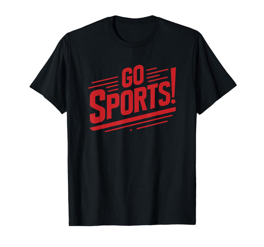Go Sports Funny Sarcastic Saying Slogan T-Shirt
