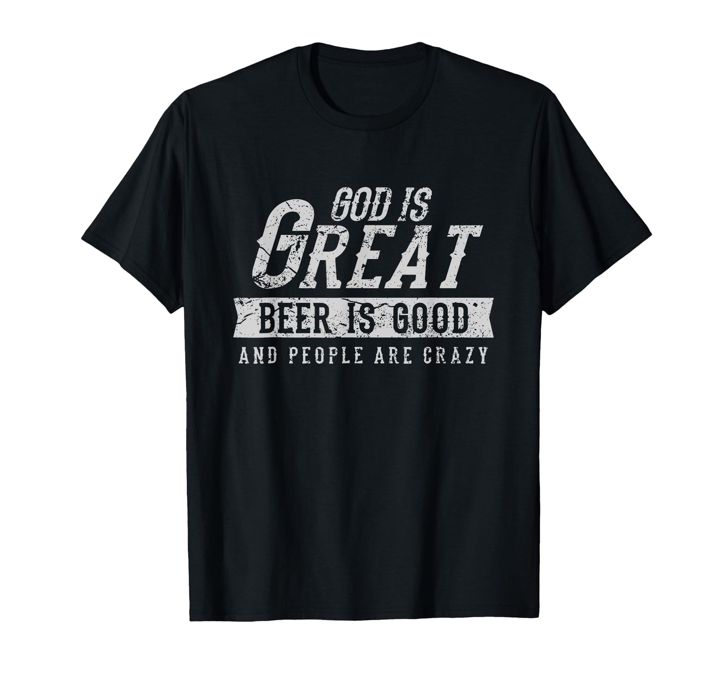 God is Great Beer is Good and People are Crazy T-Shirt