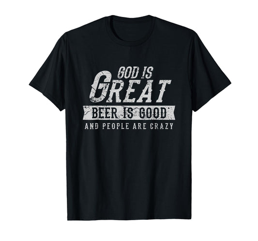 God is Great Beer is Good and People are Crazy T-Shirt