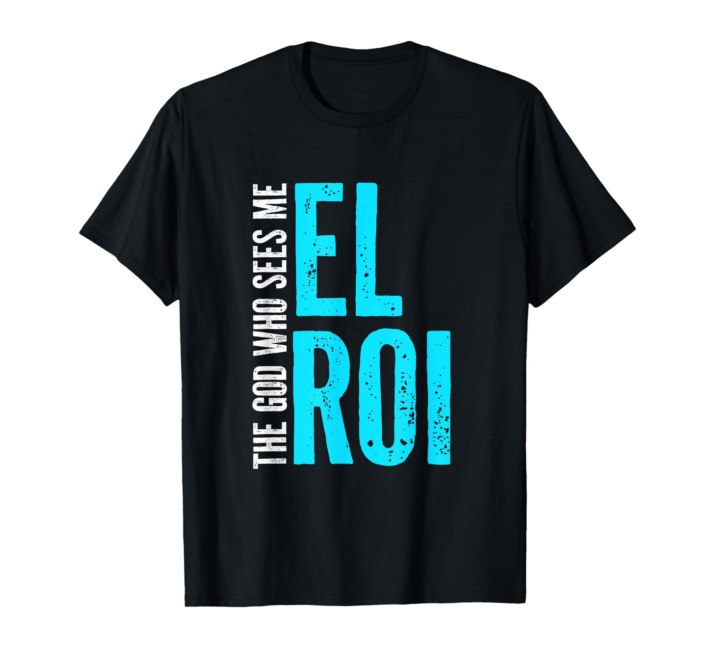 El Roi The God Who Sees Me - Gift for Christian Women T-Shirt