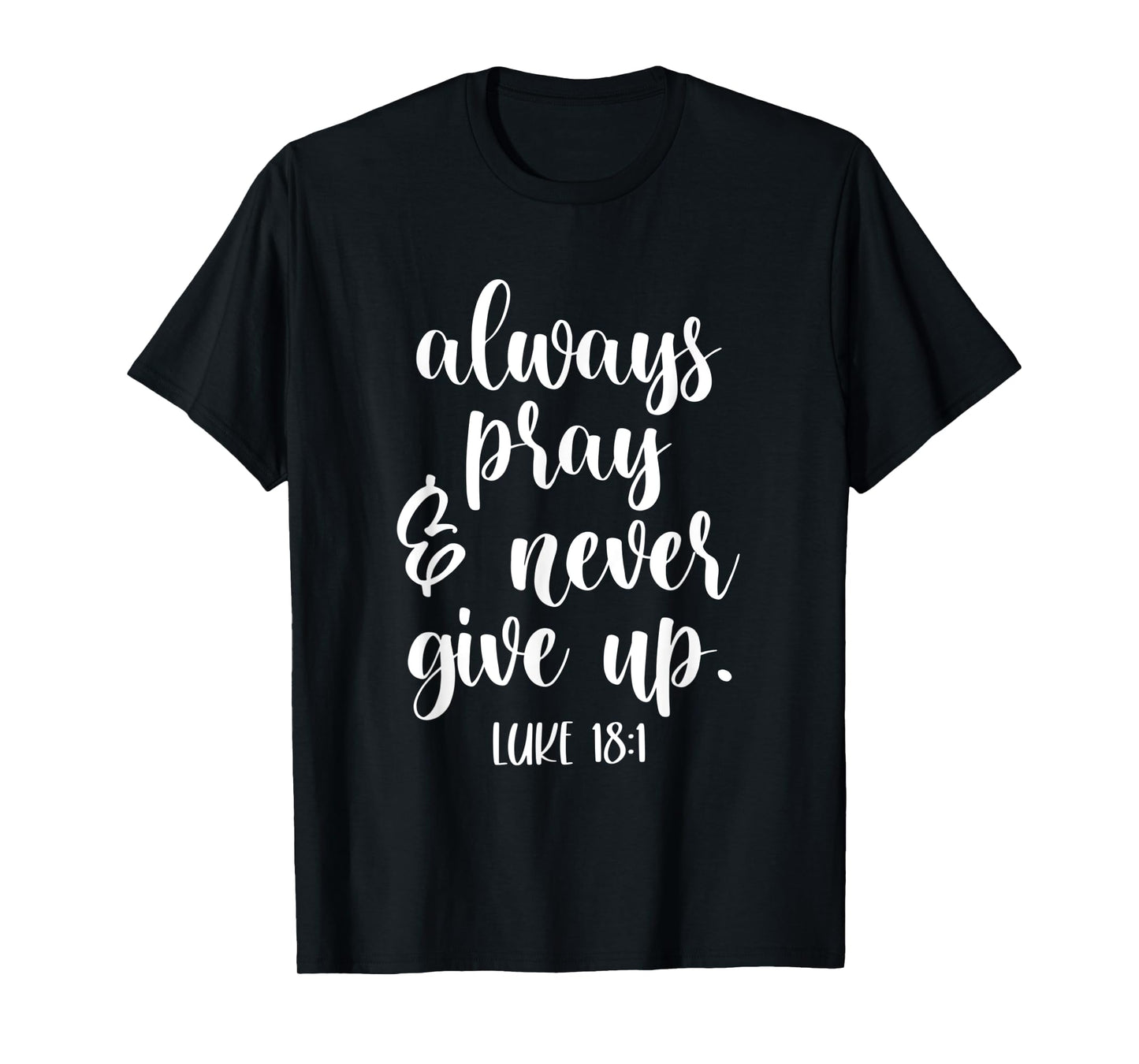 always pray and never give up god spiritual jesus T-Shirt