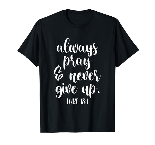 always pray and never give up god spiritual jesus T-Shirt