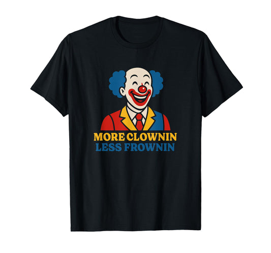 More Clownin Less Frownin Kidcore Clowncore Aesthetic T-Shirt