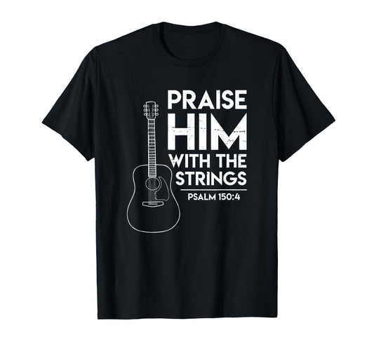 Praise Him - Bible Psalm Worship - Christian Guitar T-shirt T-Shirt