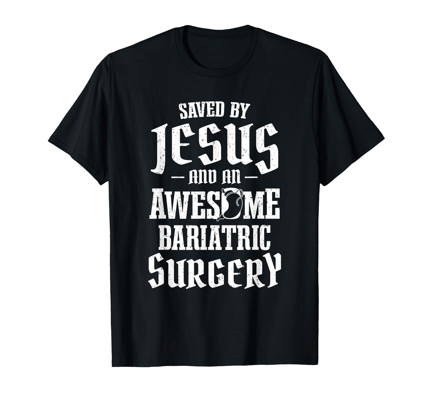 Saved By Jesus And An Awesome Bariatric Surgery T-Shirt
