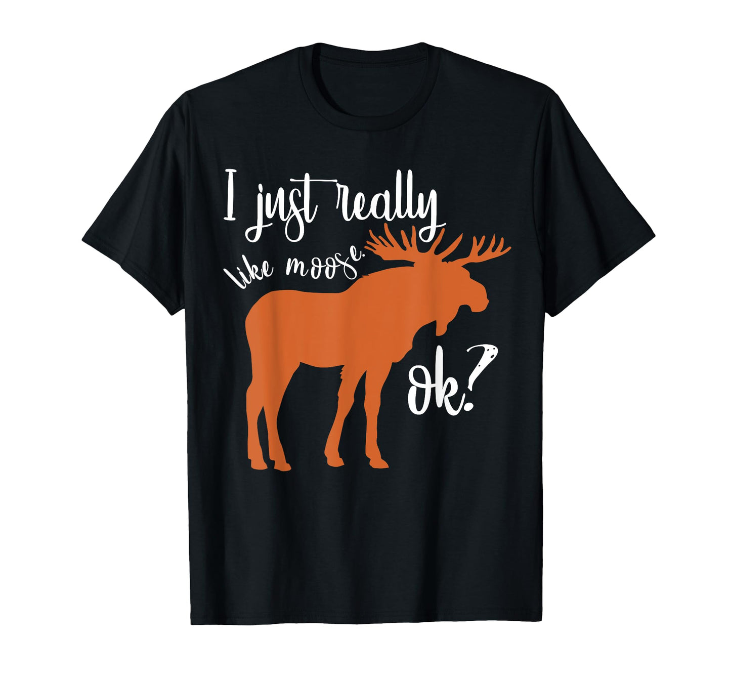 I Just Really Like Moose Ok Funny Moose Animal Lover Men Boy T-Shirt