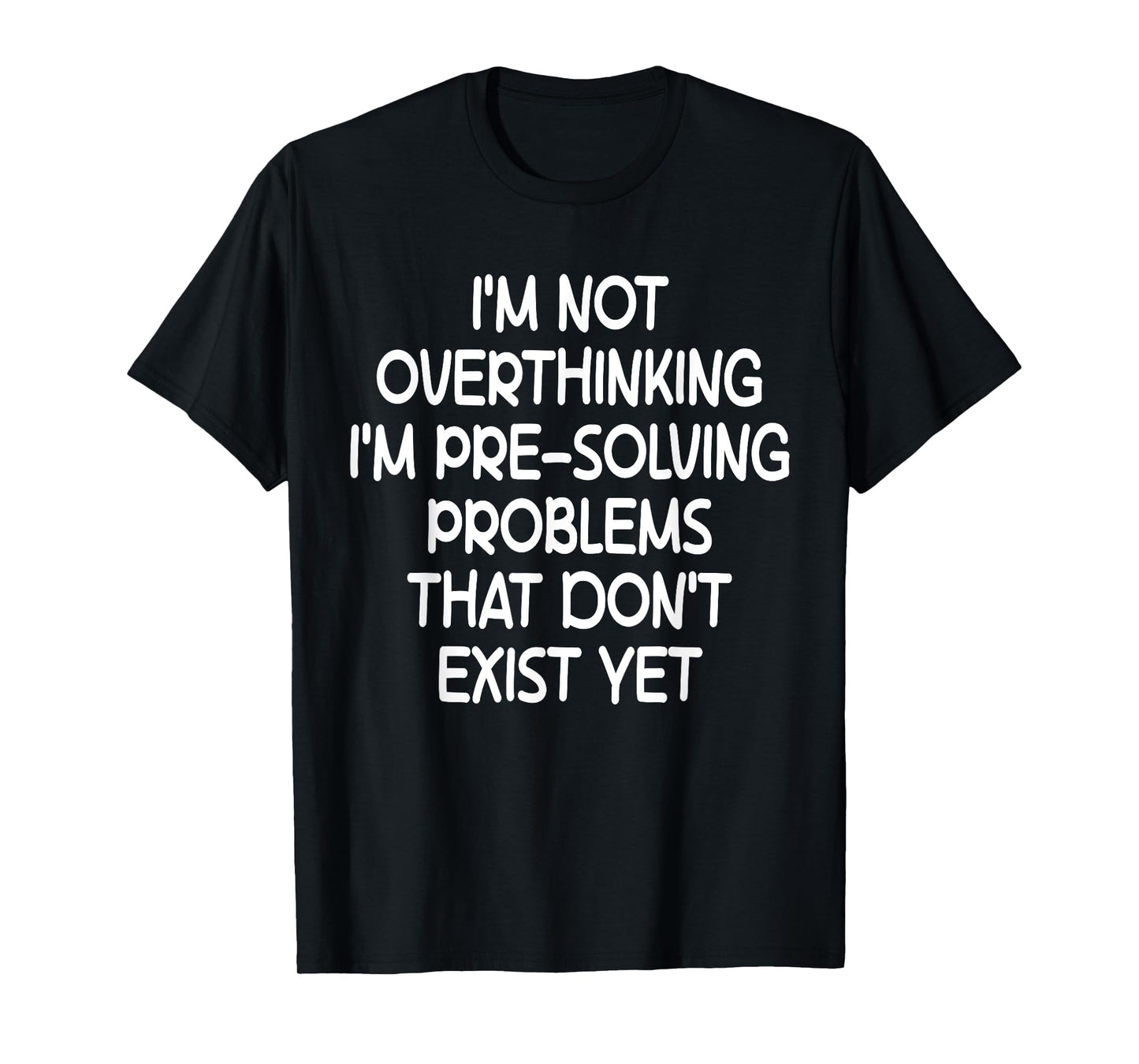 I'm not Overthinking I'm Pre-Solving Problems Funny Saying T-Shirt