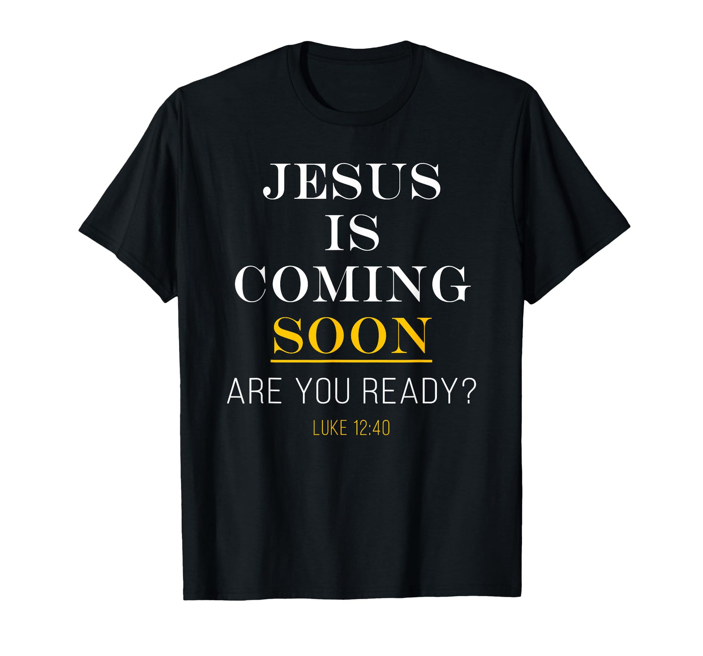Jesus is Coming Soon - Luke 12:40 Christian Faith T-Shirt