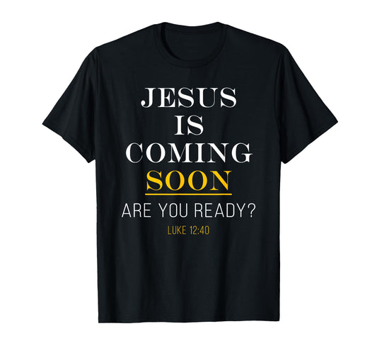Jesus is Coming Soon - Luke 12:40 Christian Faith T-Shirt