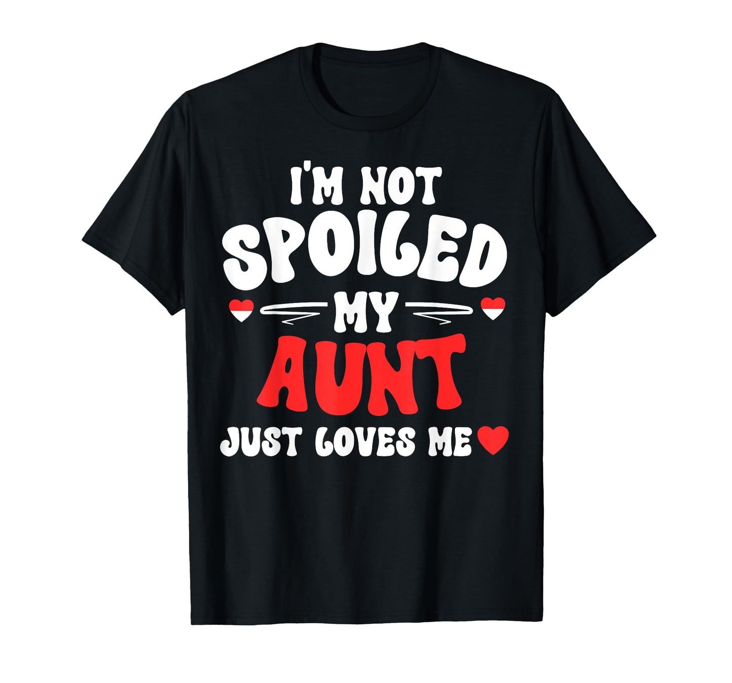 I'm Not Spoiled My Aunt Just Loves Me Auntie Funny Child T-Shirt