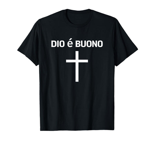 Dio è Buono God is Good Italian Inspirational Design T-Shirt