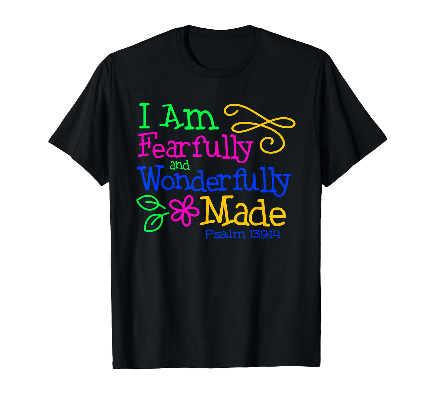 I Am Fearfully & Wonderfully Made - Psalm 139:14 Colorful T-Shirt