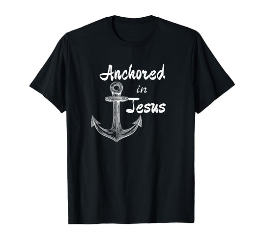 Anchored In Jesus Christian Nautical or Fishing Design T-Shirt