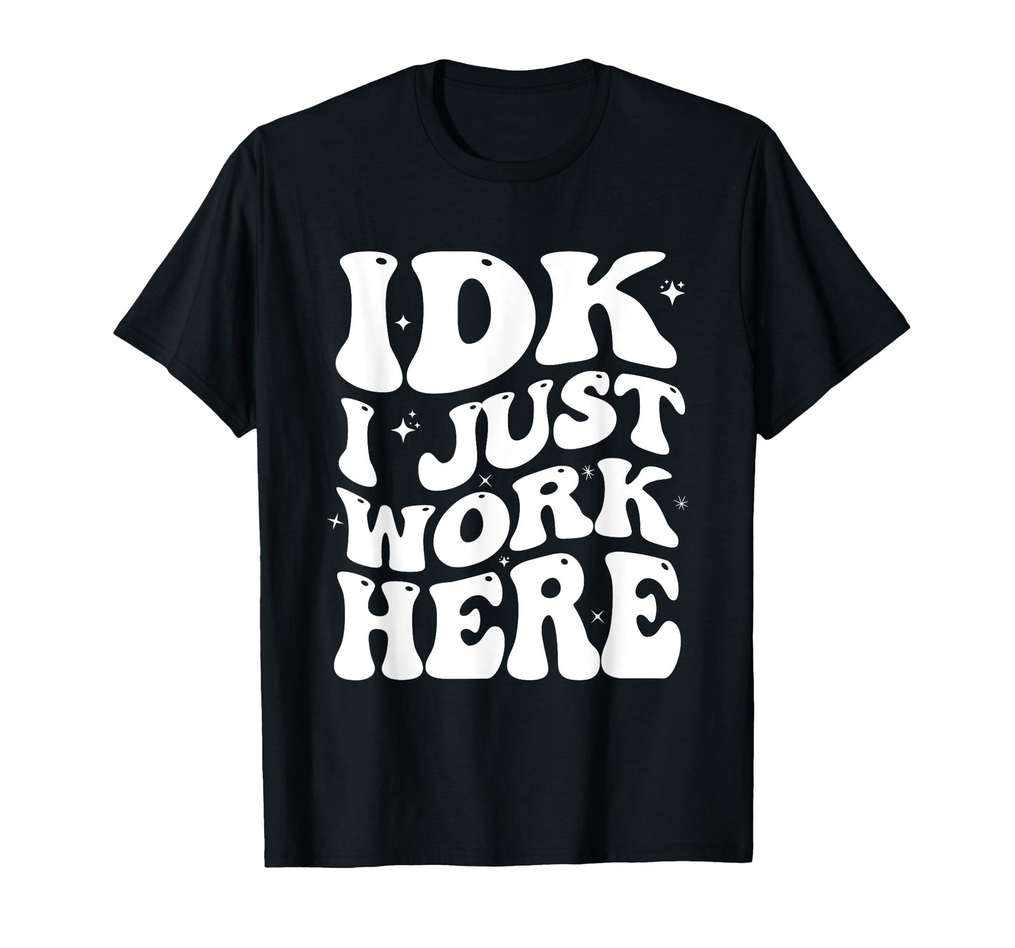 IDK I Just Work Here Groovy I Don't Know Funny Coworker T-Shirt