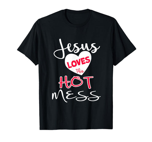 Jesus Loves This Hot Mess Shirt Funny Christian Gift