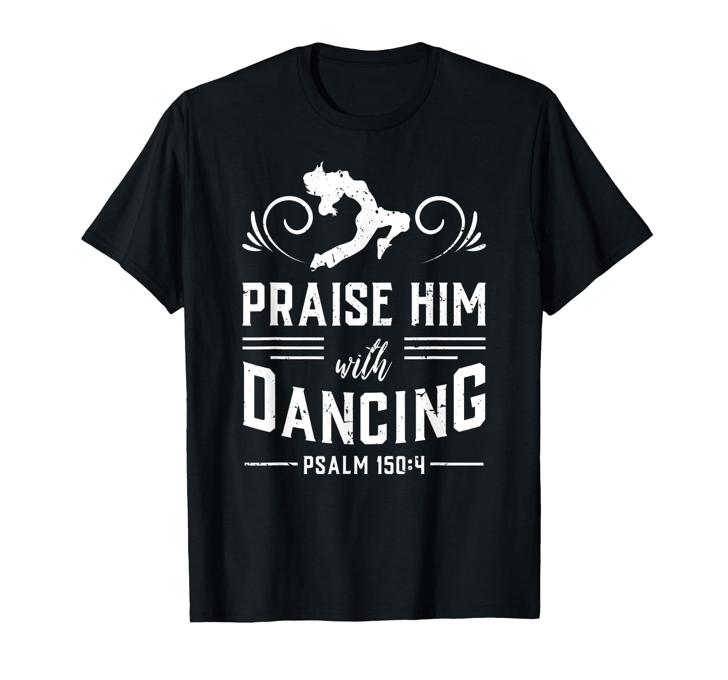 Praise Him With Dancing Psalm 150:4 Christian God Gift T-Shirt