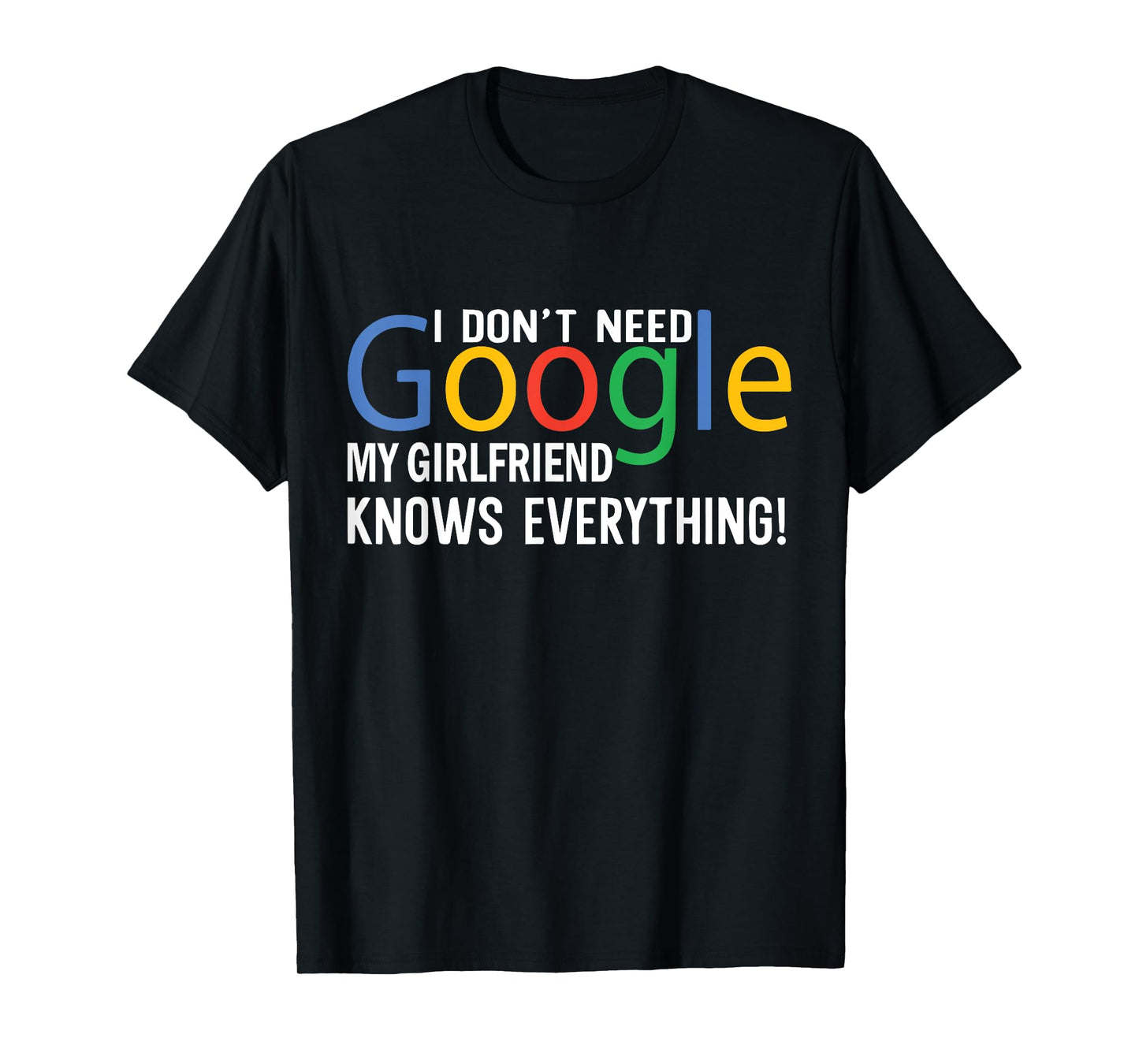 I Don't Need My Girlfriend Knows Everything Funny Saying T-Shirt