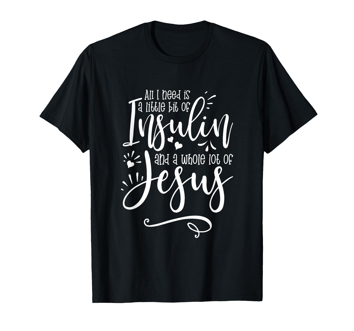 All I Need Is Insulin And Jesus T-Shirt