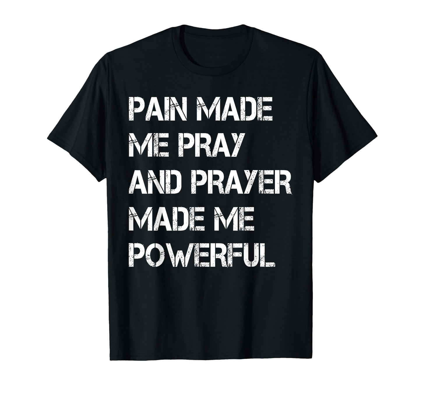 Vintage Pain Made Me Pray and Prayer Made Me Powerful Christ T-Shirt