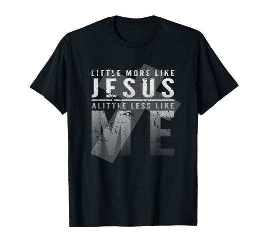 Christian Faith In Christ More like Jesus Less Like Me 3:16 T-Shirt
