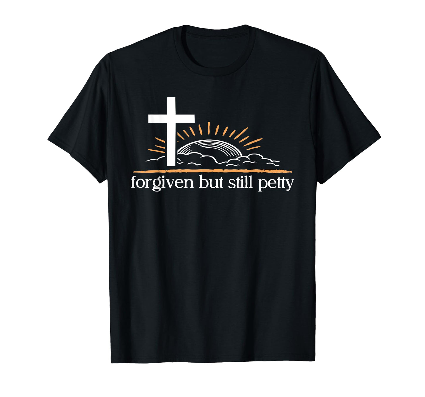 Forgiven But Still Petty Cross Sunrise Tee T-Shirt