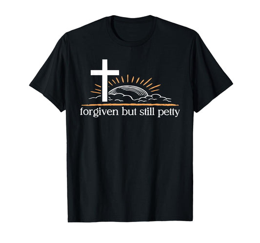 Forgiven But Still Petty Cross Sunrise Tee T-Shirt