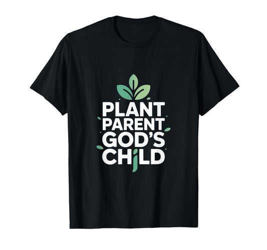Christian Plant Parent God's Child Message T-Shirt