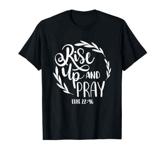 Rise Up And Pray Christian Bible Verse Quote T-Shirt