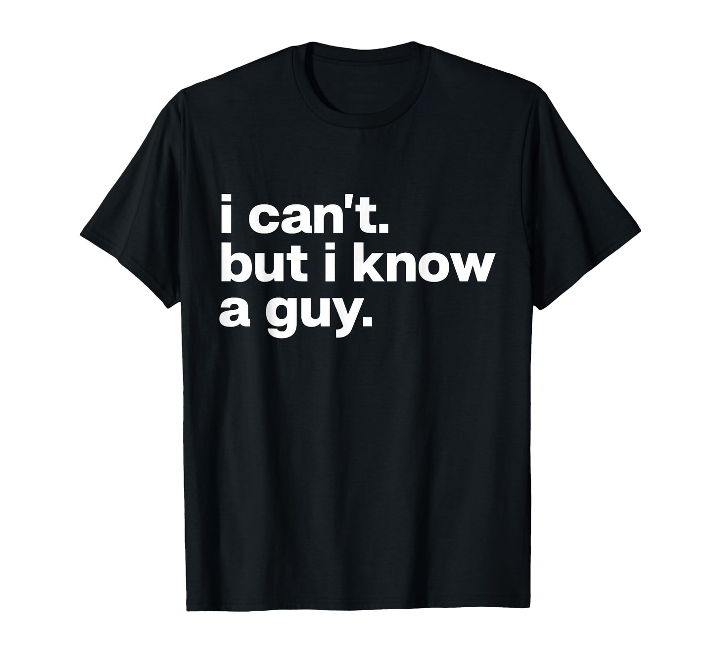 I Can't But I Know A Guy Jesus Funny Christian T-Shirt
