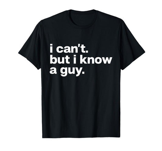 I Can't But I Know A Guy Jesus Funny Christian T-Shirt