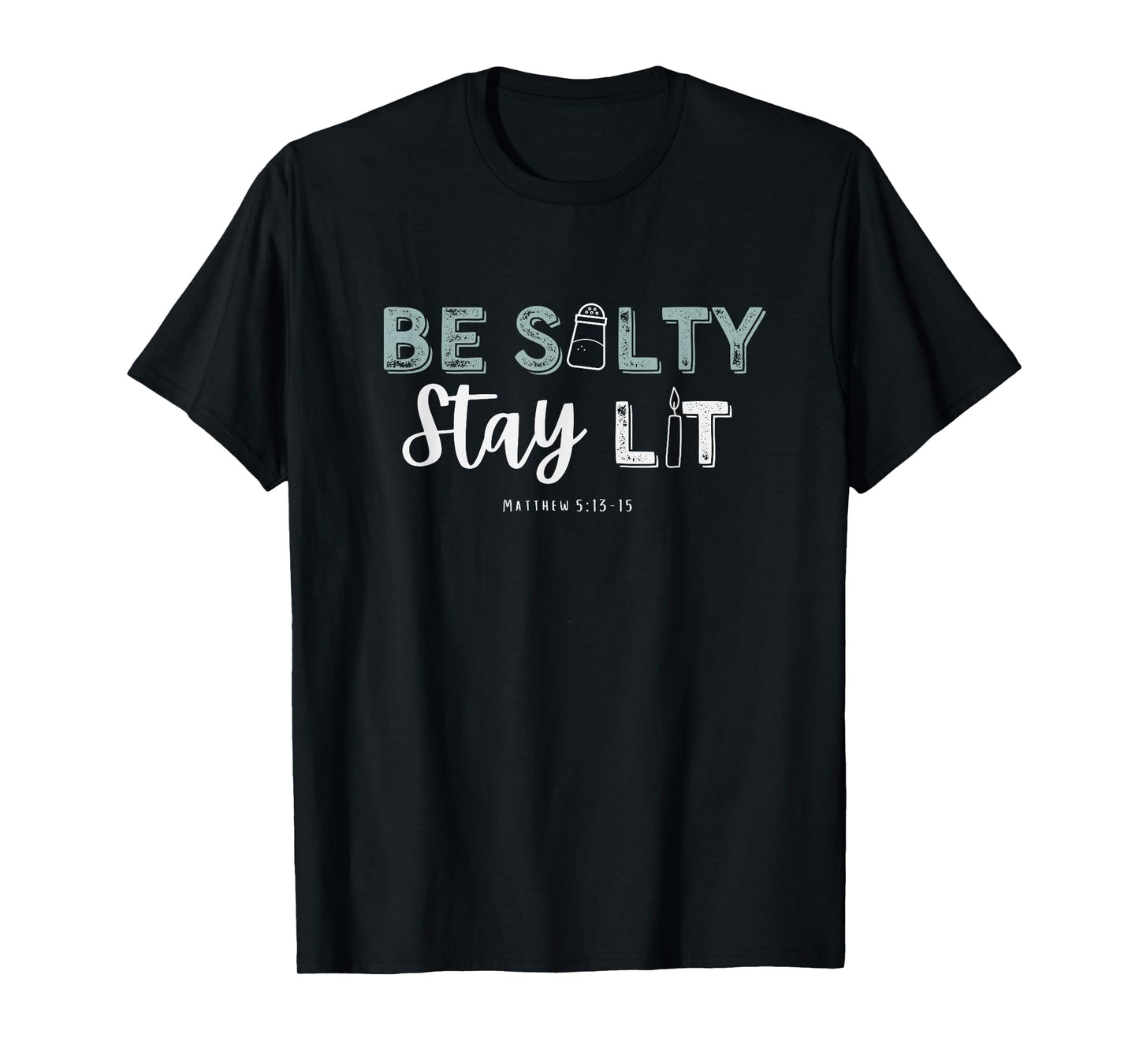 Matthew 5:13-15 Be Salty Stay Lit Christian Apparel Worship T-Shirt