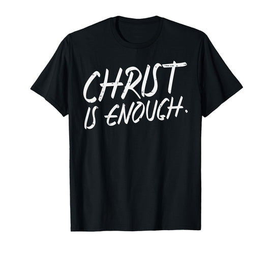 Christ Is Enough God Jesus Faith Christian Men Women Kids T-Shirt