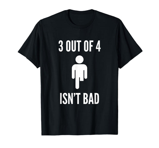 Funny Leg Amputee Quote 3 Out of 4 Isn't Bad Prosthetic Leg T-Shirt