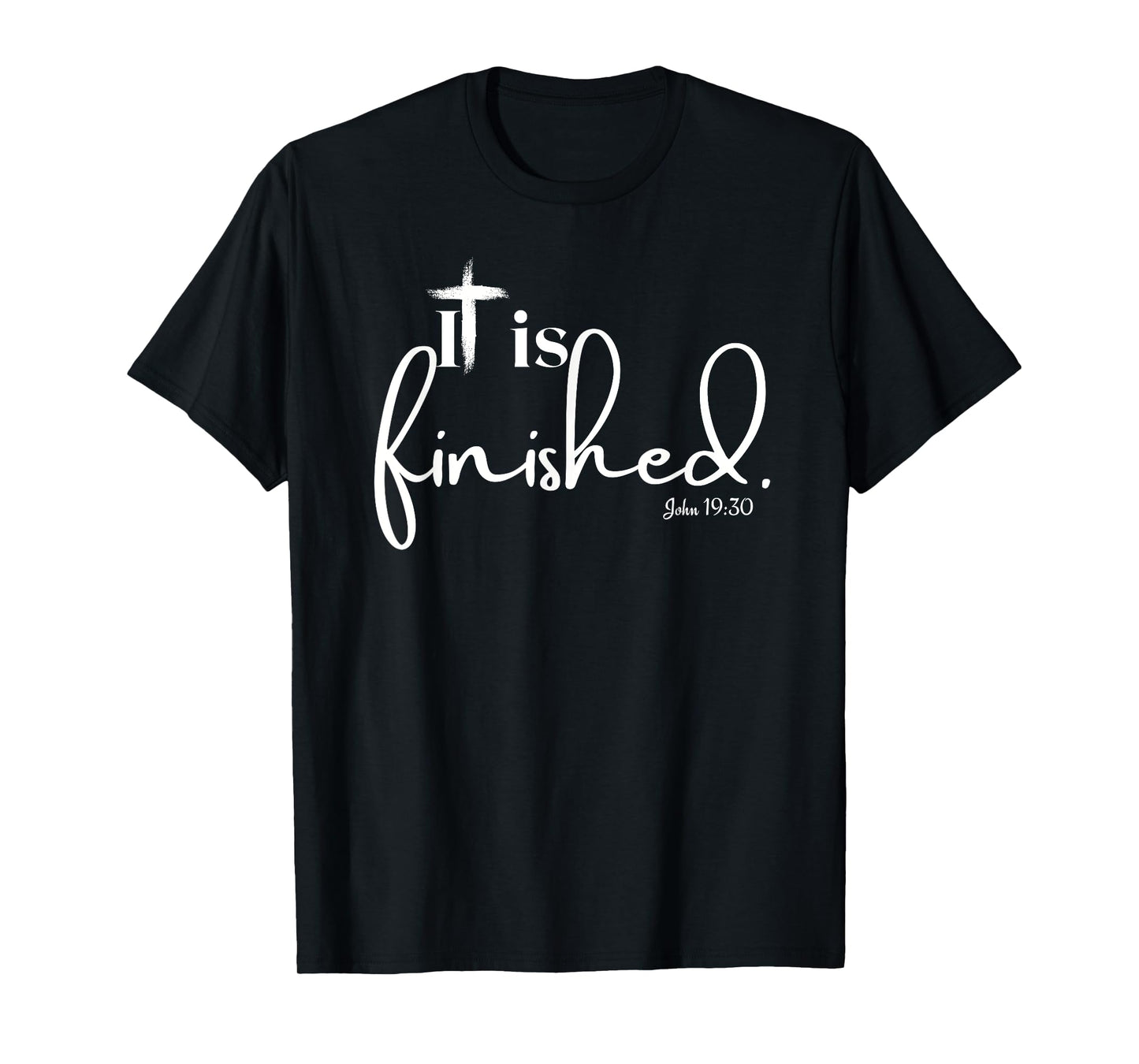 It Is Finished John 19:30 for Men Women and Children T-Shirt