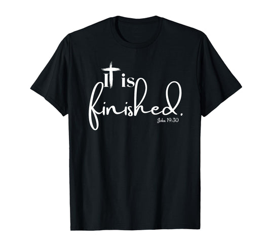 It Is Finished John 19:30 for Men Women and Children T-Shirt