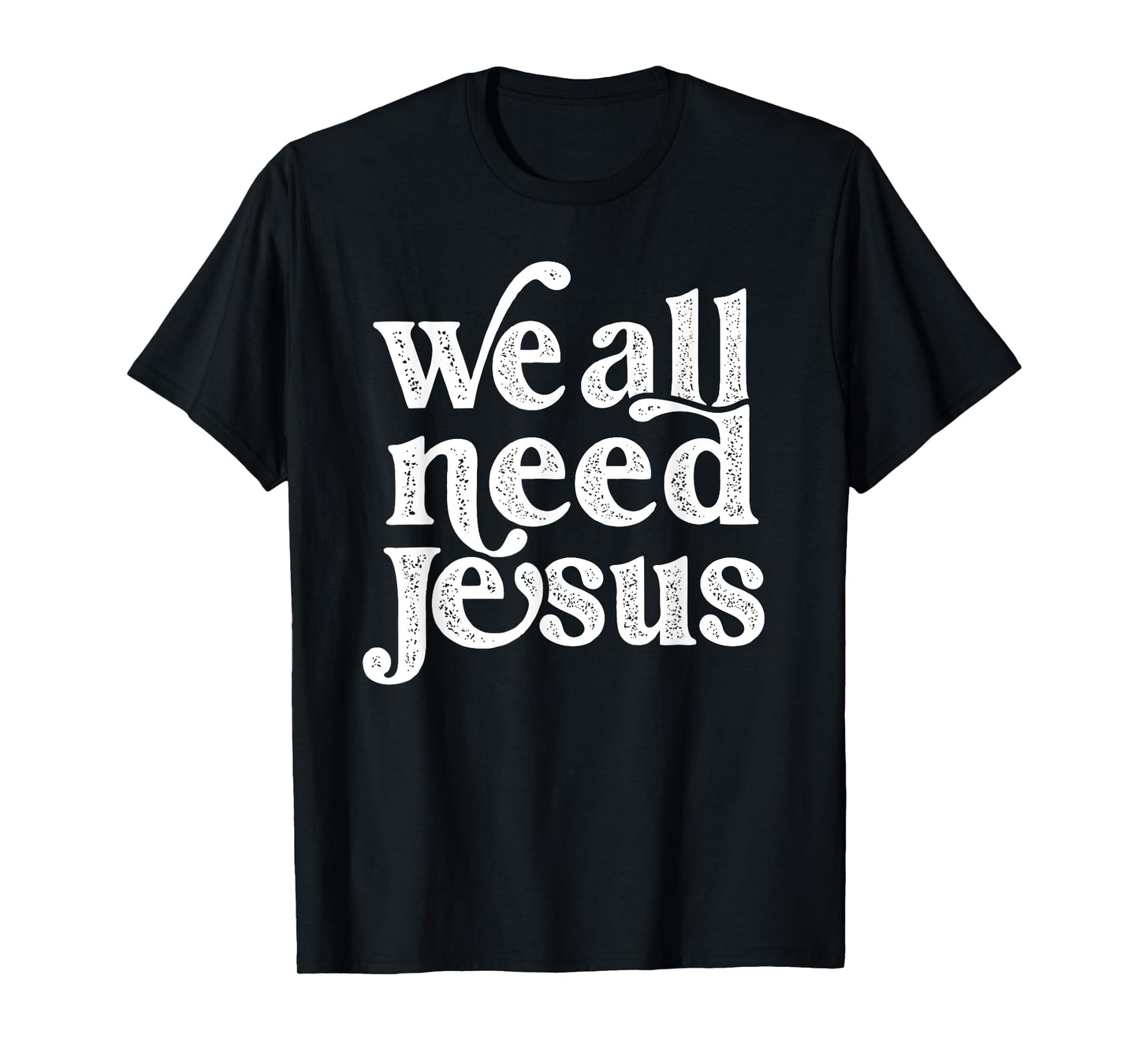 Christian Easter Bible Quote We All Need Jesus For Women T-Shirt