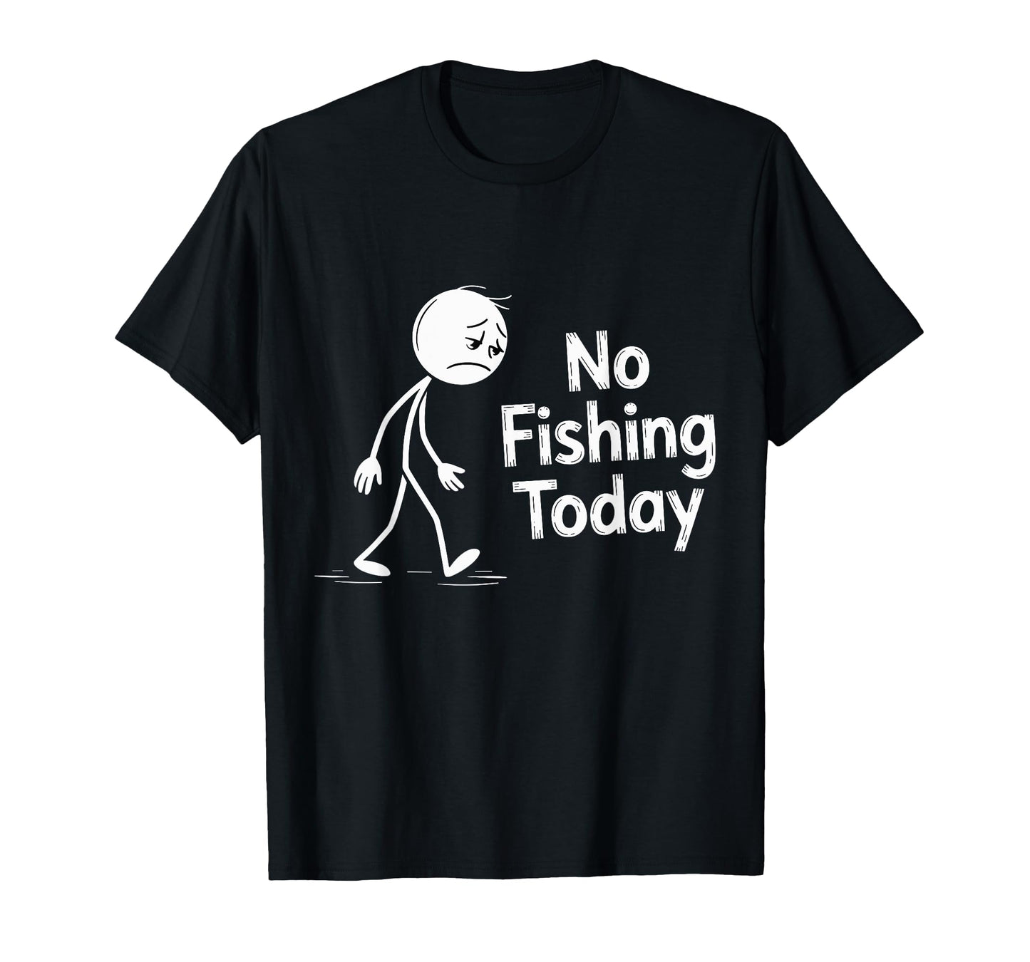 No Fishing Today Sad Cartoon Character Quote T-Shirt